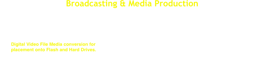 Broadcasting & Media Production  Old Media Transferred to DVD & Digital File Format. •	8mm / 16mm Film Reels •	Photos, Negatives, & Slides •	Photo Restoration •	All Types of Video Tapes  Video Taping / Editing •	Live Event Multiple Camera Recording & Internet Streaming. •	Commercial, Music & You Tube Videos Produced. •	Video Editing & Duplication Service •	Green Screen with Affects •	Celebration of Life Memorial Videos •	LARGE on site Mobile Bright LED Video Screen Walls •	Full on site Audio, Staging and Lighting Service.